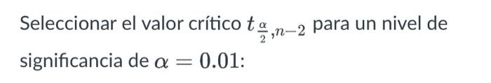 Seleccionar el valor crítico tn-2 para un nivel de significancia de a = 0.01: