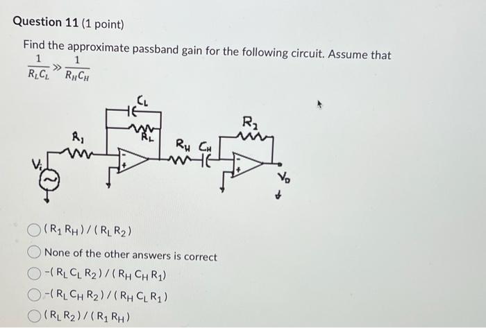 Find the approximate passband gain for the following circuit. Assume that
\[
\frac{1}{R_{L} C_{L}} \gg \frac{1}{R_{H} C_{H}}
