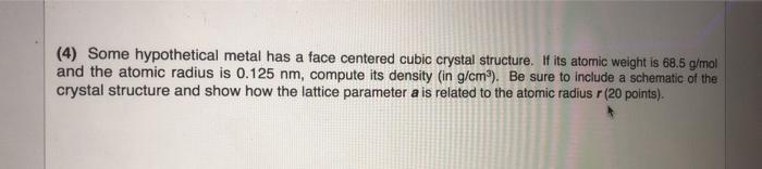 Solved (4) Some hypothetical metal has a face centered cubic | Chegg.com