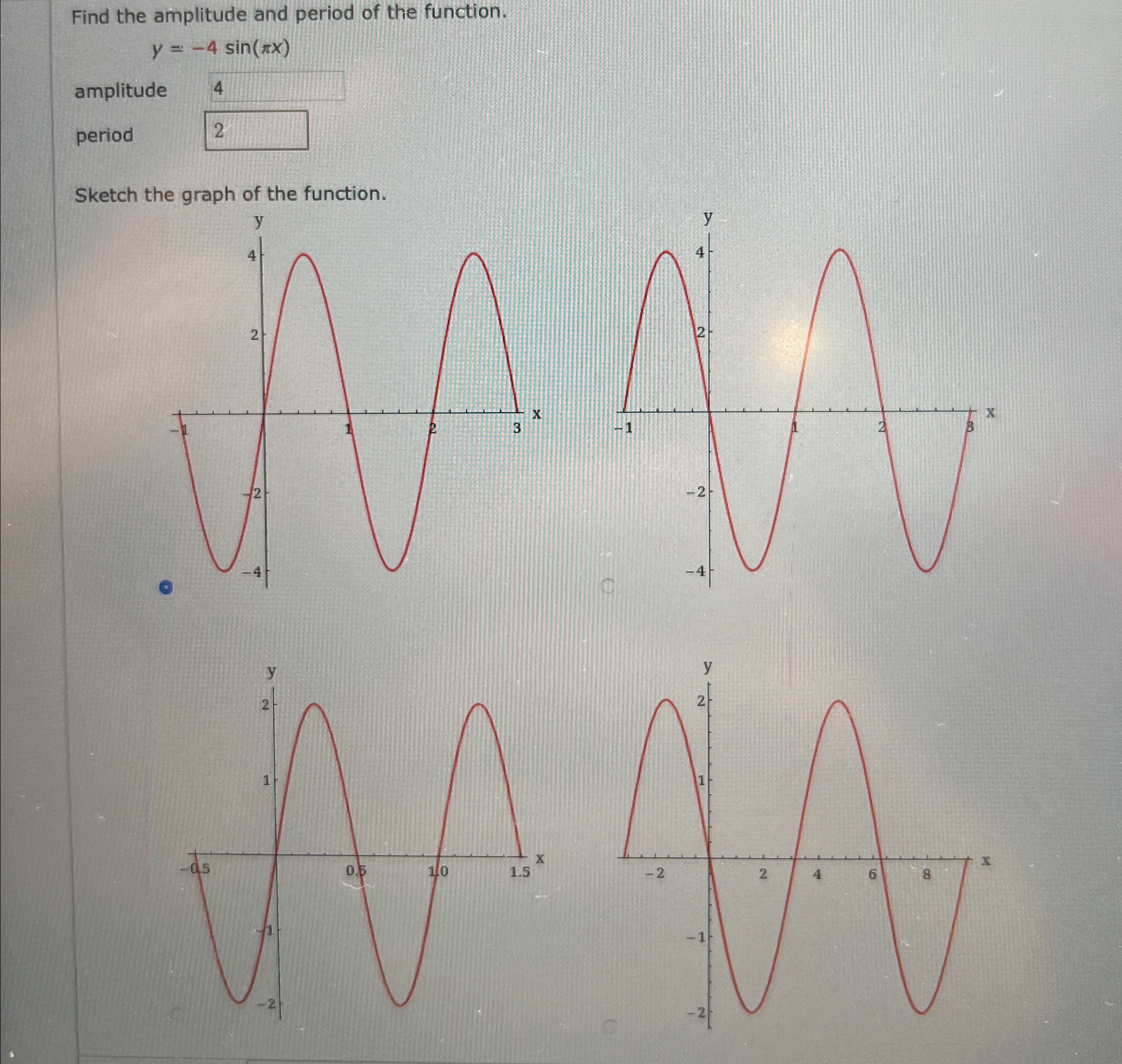 Solved Find the amplitude and period of the | Chegg.com
