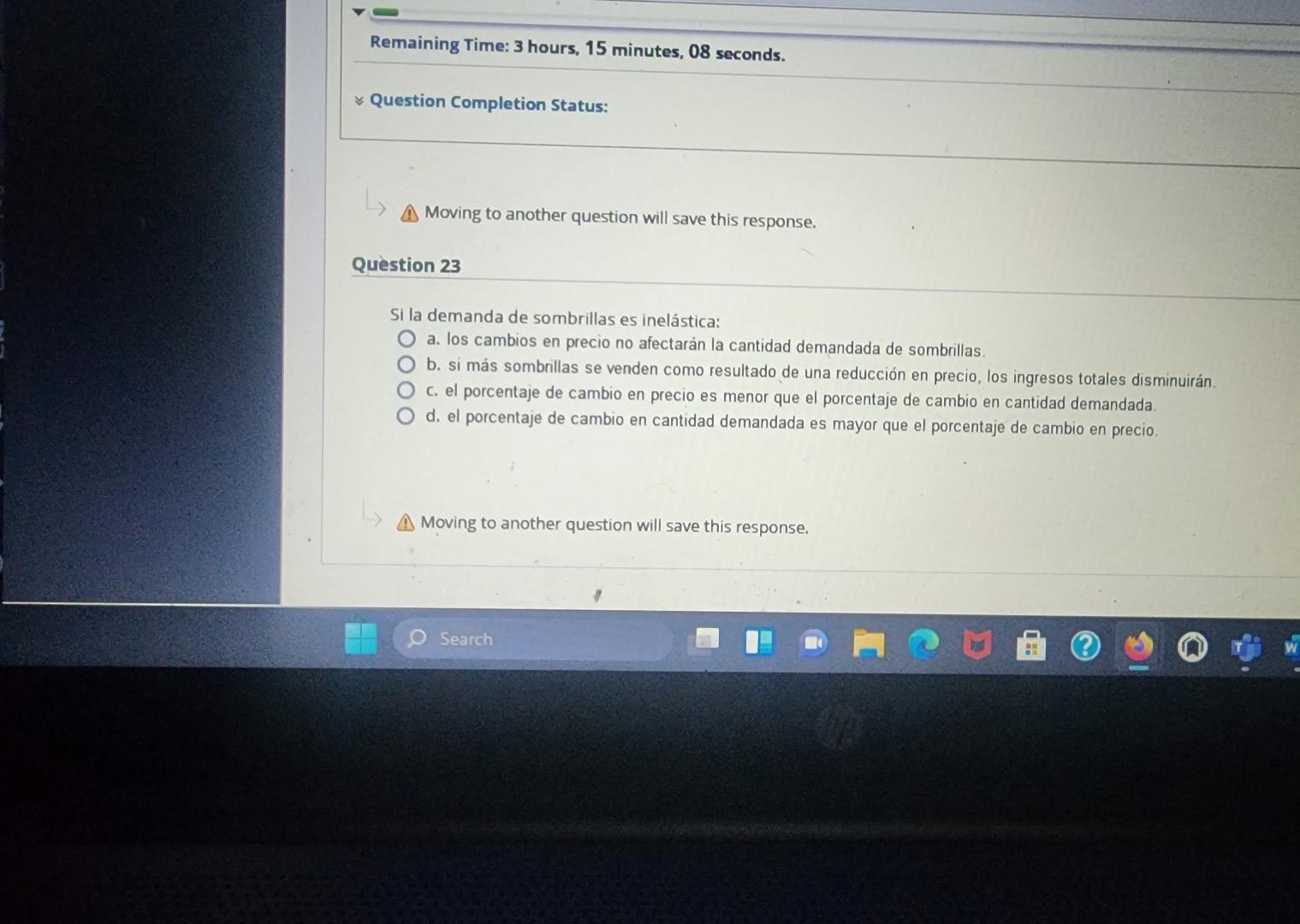 Moving to another question will save this response. Si la demanda de sombrillas es inelástica: a. los cambios en precio no a