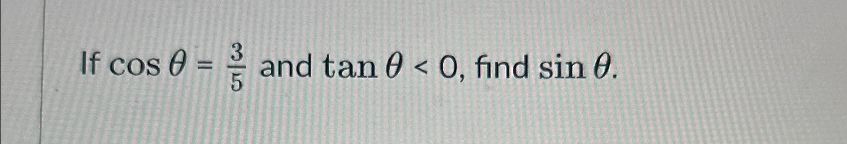 Solved If cosθ=35 ﻿and tanθ