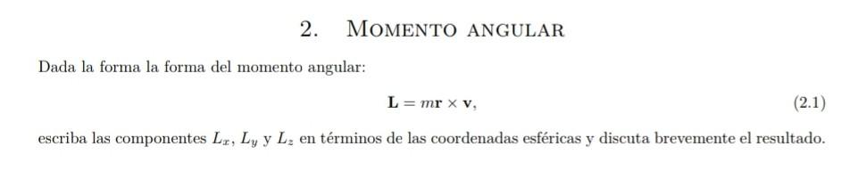 2. Momento ANGUlar Dada la forma la forma del momento angular: \[ \mathbf{L}=m \mathbf{r} \times \mathbf{v} \] escriba las co