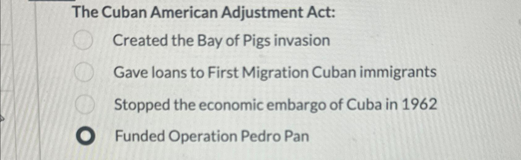 Solved The Cuban American Adjustment Act did which of the