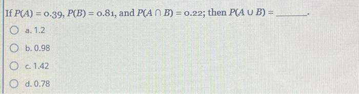 Solved If P(A) = 0.39, P(B) = 0.81, And P(AB) = 0.22; Then | Chegg.com