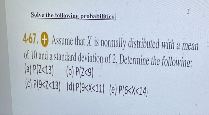 Solved 4.67. + Assume that X is normally distributed with a | Chegg.com