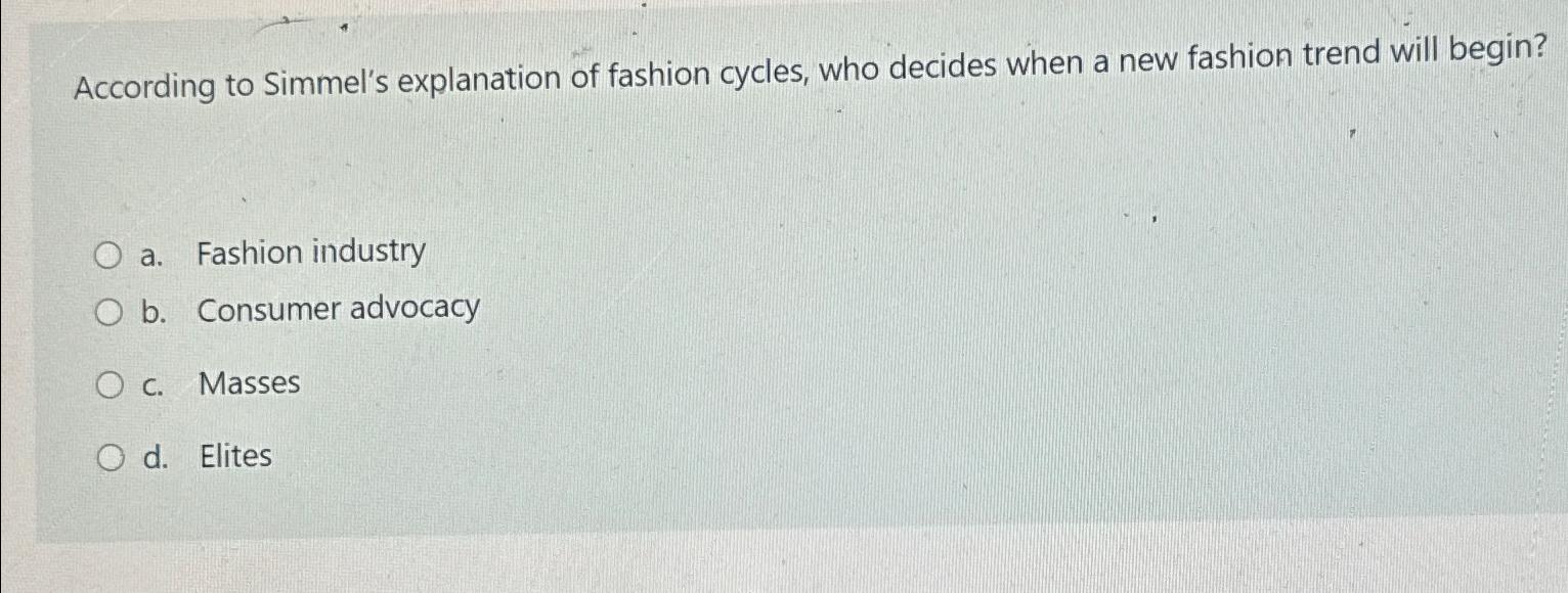 Solved According to Simmel's explanation of fashion cycles,