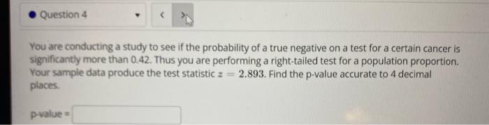Solved Question 4 You are conducting a study to see if the | Chegg.com