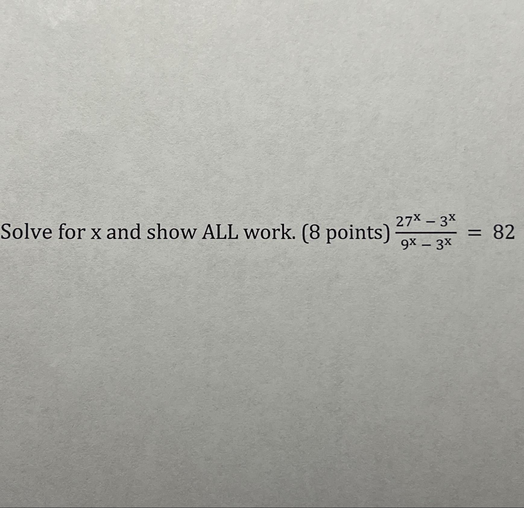 Solved Solve for x ﻿and show ALL work. 27x-3x9x-3x=82 | Chegg.com