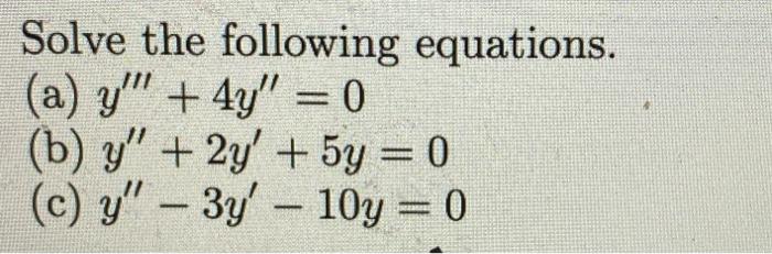 Solve the following equations. (a) \( y^{\prime \prime \prime}+4 y^{\prime \prime}=0 \) (b) \( y^{\prime \prime}+2 y^{\prime}