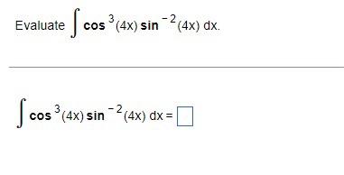 Solved Evaluate ∫cos3(4x)sin−2(4x)dx ∫cos3(4x)sin−2(4x)dx= | Chegg.com