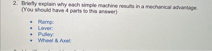 2. Briefly explain why each simple machine results in a mechanical advantage. (You should have 4 parts to this answer)
- Ramp