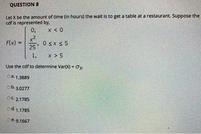 Solved QUESTION 8 Let X be the amount of time (in hours) the | Chegg.com