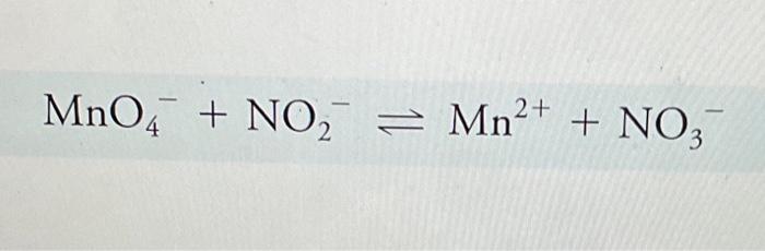 Solved MnO4−+NO2−⇌Mn2++NO3− | Chegg.com