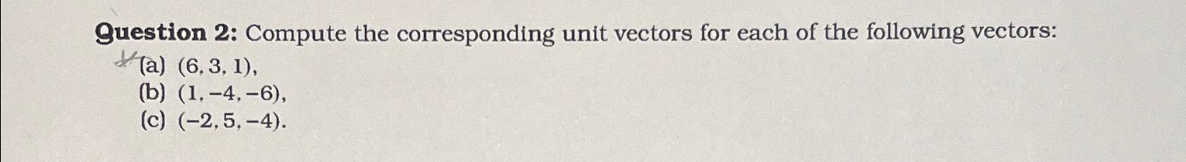 Solved Question 2: Compute the corresponding unit vectors | Chegg.com