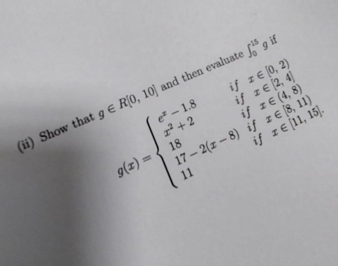 (ii) Show that \( g \in R[0,10)^{\text {and }} \) then evaluate \( \int_{0}^{15} g \) if