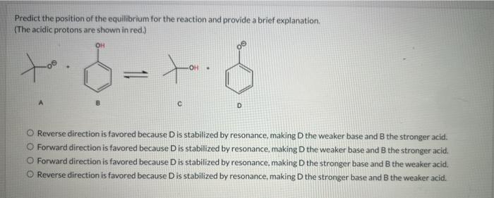 Predict the position of the equilibrium for the reaction and provide a brief explanation.
(The acidic protons are shown in re