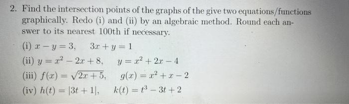 Find the intersection points of the graphs of the give two equations/functions graphically. Redo (i) and (ii) by an algebraic