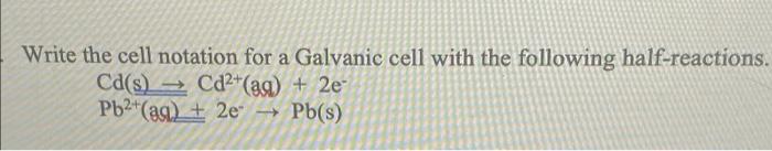 Solved Write the cell notation for a Galvanic cell with the | Chegg.com
