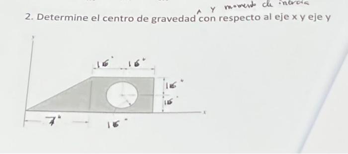 2. Determine el centro de gravedad con respecto al eje \( x y \) eje \( y \)