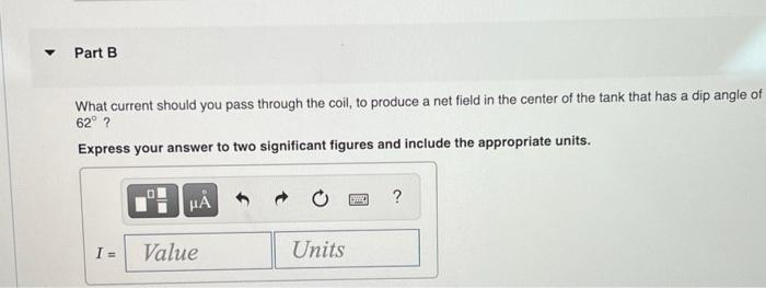 What current should you pass through the coil, to produce a net field in the center of the tank that has a dip angle of \( 62