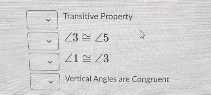 Transitive Property
\[
\begin{array}{l}
\angle 3 \cong \angle 5 \\
\angle 1 \cong \angle 3
\end{array}
\]
Vertical Angles are