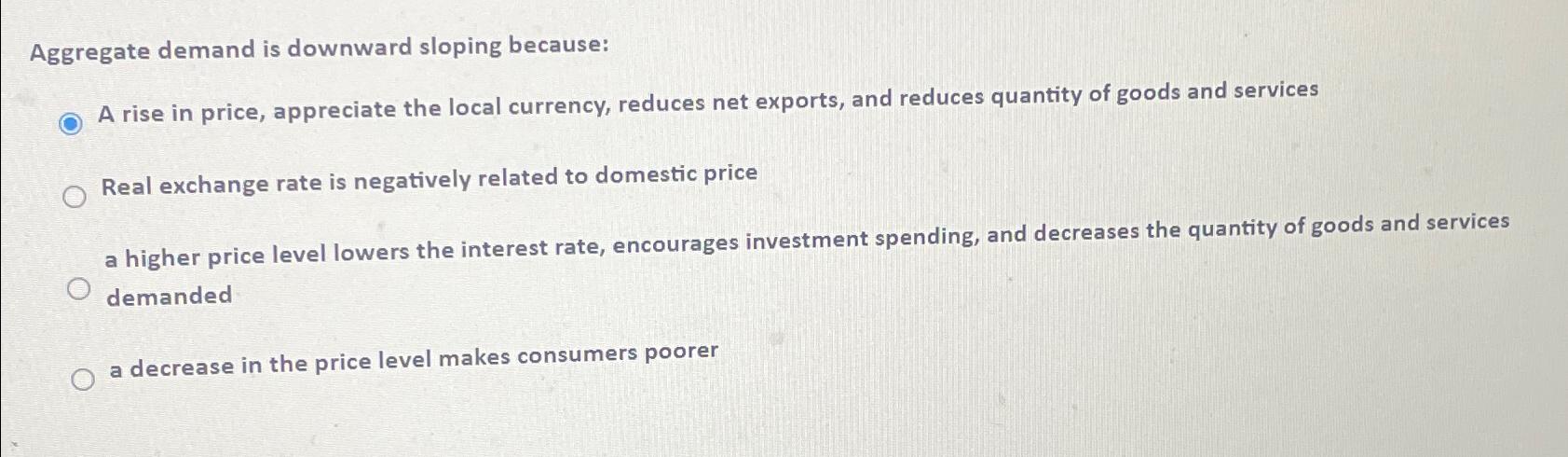Solved Aggregate demand is downward sloping because:A rise | Chegg.com