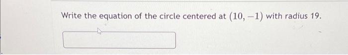 write the equation of the circle centered at with radius 19