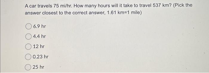 Solved A car travels 75 mi hr. How many hours will it take Chegg