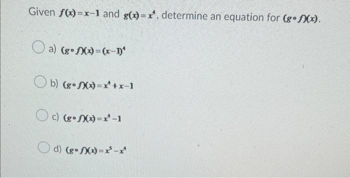 Solved Given F X X−1 And G X X4 Determine An Equation For