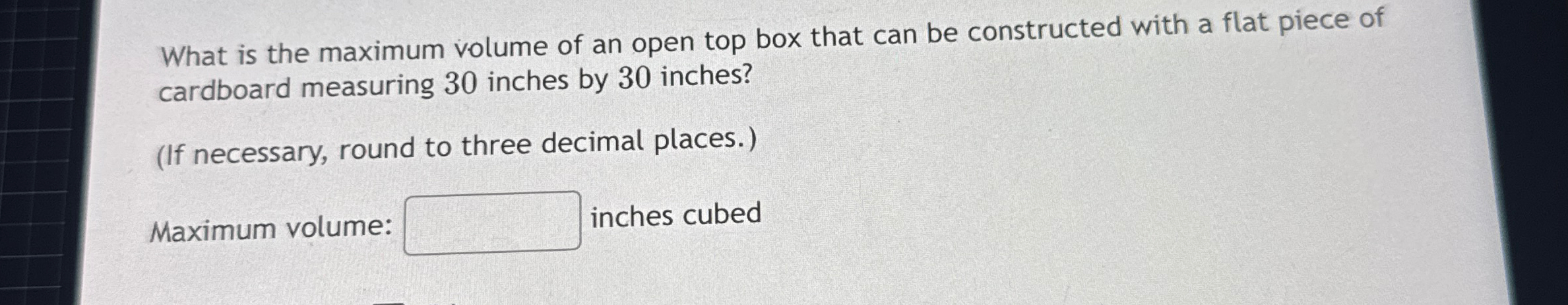 Solved by an EXPERT What is the maximum volume of an open top box that ...