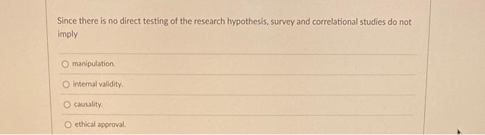 Solved Since there is no direct testing of the research | Chegg.com