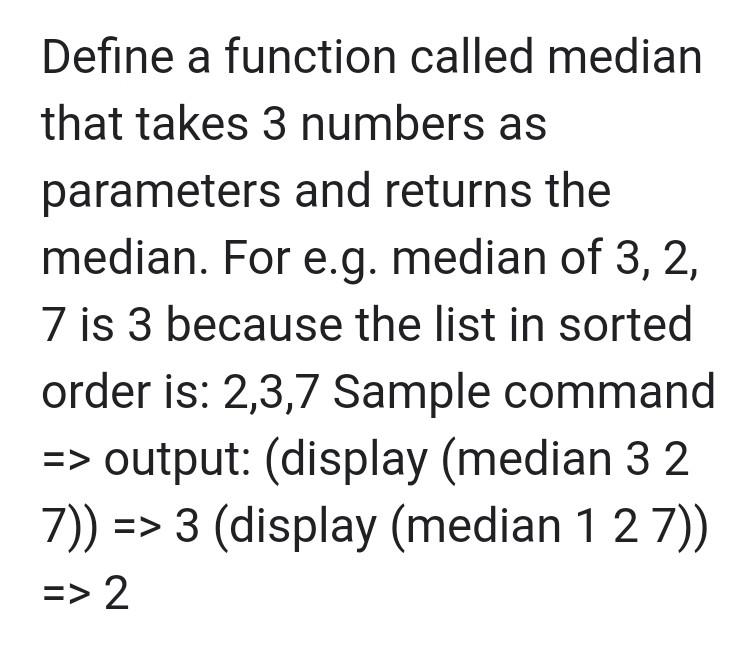 Solved Define a function called median that takes 3 numbers | Chegg.com