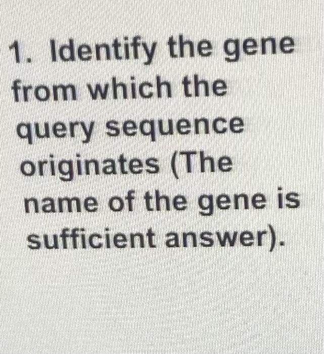 Solved AGAAGCCCCGGGCGGCGGAAGTCGTCACTC 1. Identify the gene | Chegg.com
