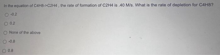 Solved In the equation of C4H8 C2H4 the rate of formation Chegg