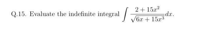 Solved Q.15. Evaluate the indefinite integral | Chegg.com