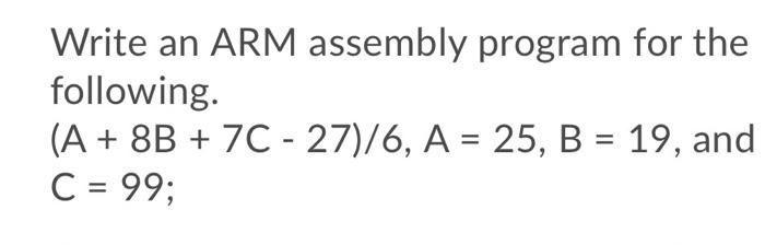Solved Write an ARM assembly program for the following: (A + | Chegg.com