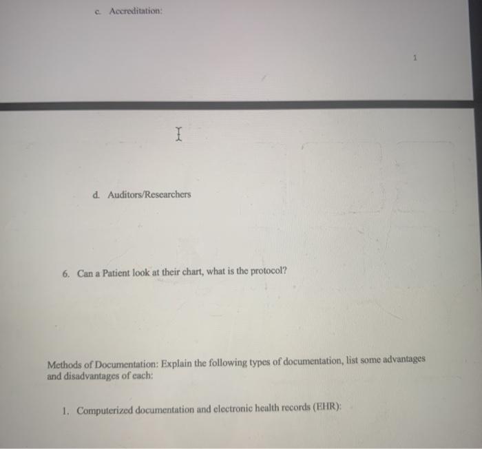 c. Accreditation: I d. Auditors/Rescarchers 6. Can a Patient look at their chart, what is the protocol? Methods of Documentat