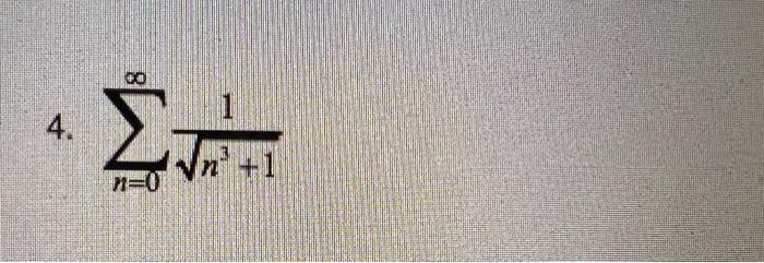 \( 4 . \)
\( \sum_{n=0}^{\infty} \frac{1}{\sqrt{n^{3}+1}} \)
