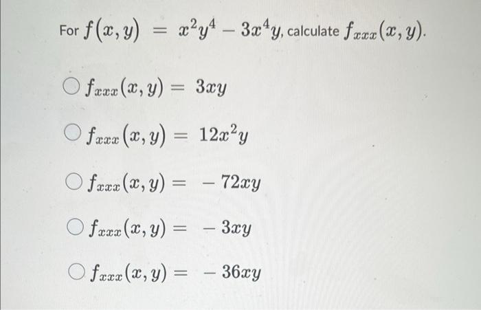 For \( f(x, y)=x^{2} y^{4}-3 x^{4} y \), calculate \( f_{x x x}(x, y) \) \[ \begin{array}{l} f_{x x x}(x, y)=3 x y \\ f_{x x