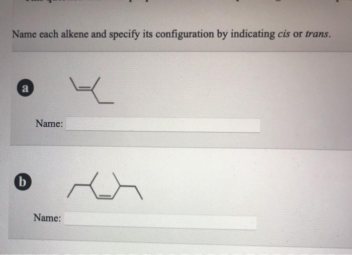 Solved Name Each Alkene And Specify Its Configuration By | Chegg.com