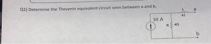 Solved Q1) Determine the Thevenin equivalent circuit seen | Chegg.com