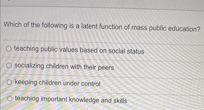 which-of-the-following-is-a-latent-function-of-schooling-what-is