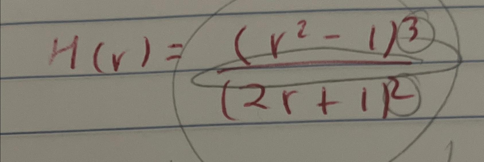 Solved H(r)=((r2-1)3(2r+1)2) | Chegg.com