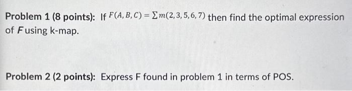 Solved Problem 1 (8 points): If F(A,B,C)=∑m(2,3,5,6,7) then | Chegg.com