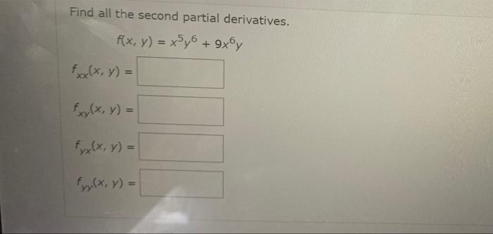 Find all the second partial derivatives. f(x, y) = x5y6 + 9x6y fxx(x, y) = fxy(x, y) = Elxin =