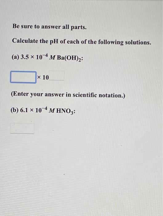Solved Be sure to answer all parts. Calculate the pH of each | Chegg.com