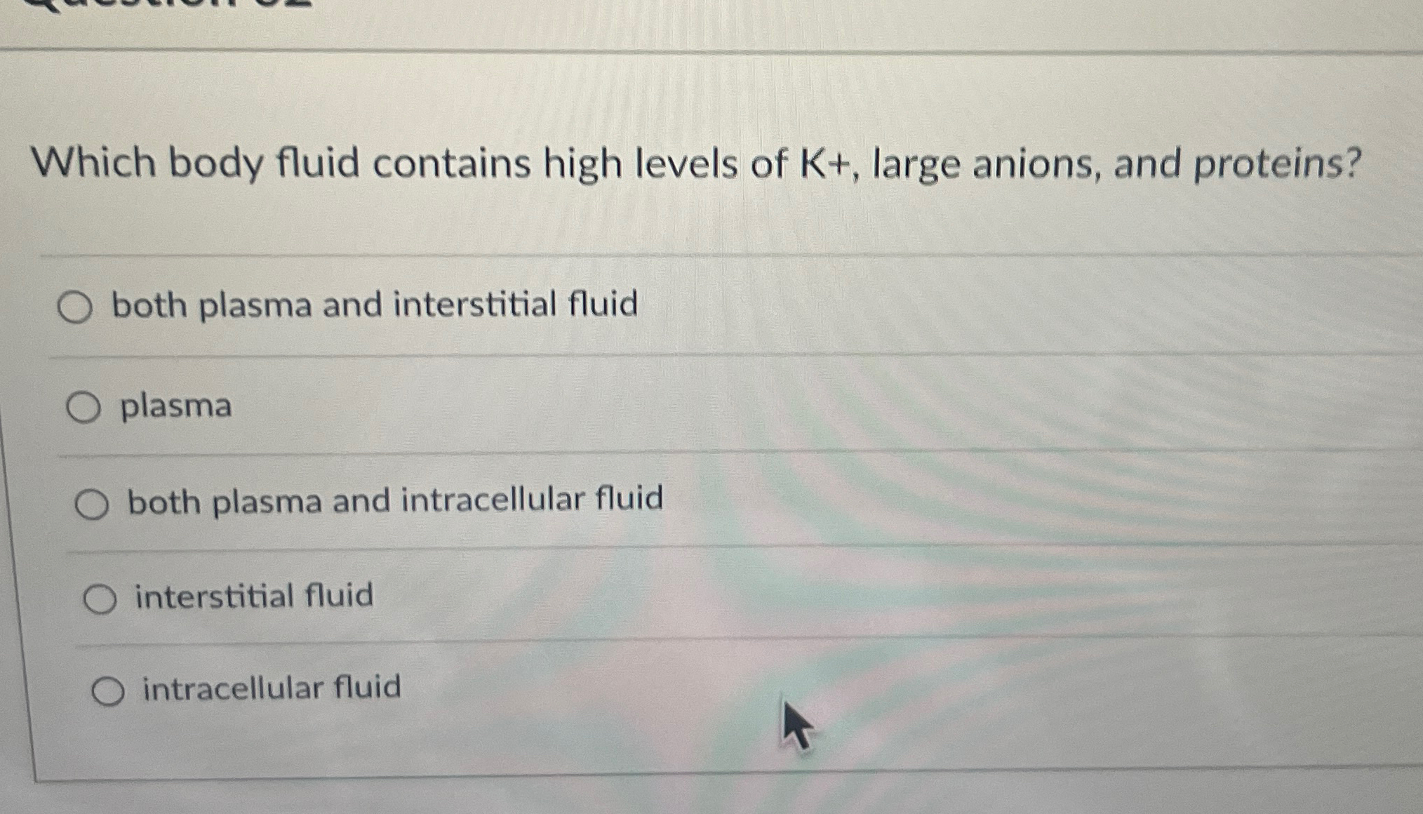 Solved Which body fluid contains high levels of K+, ﻿large | Chegg.com