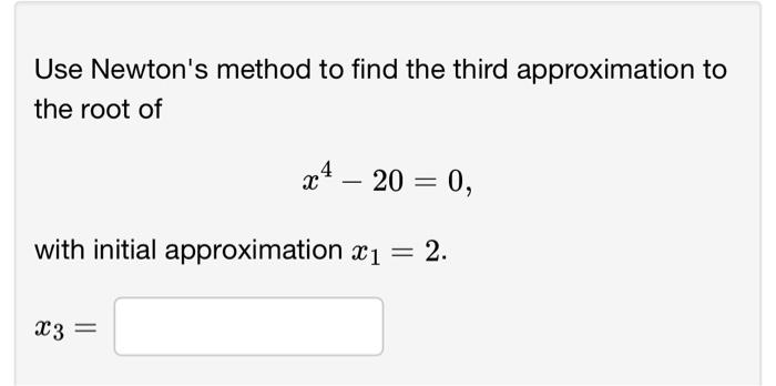 Solved Use Newtons Method To Find The Third Approximation