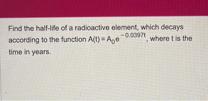 Solved Find The Half Life Of A Radioactive Element Which